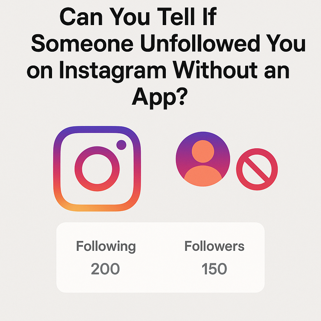 Can You Tell If Someone Unfollowed You on Instagram Without an App?