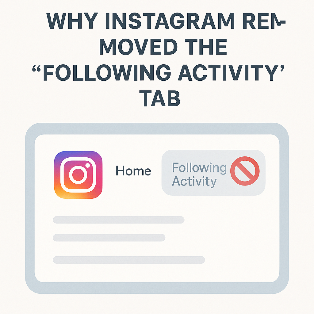 Why Instagram Removed the 'Following Activity' Tab